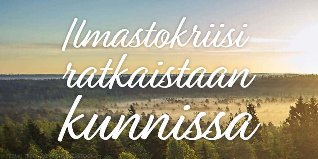 Ilmastokriisi ja luontokato ratkaistaan kunnissa